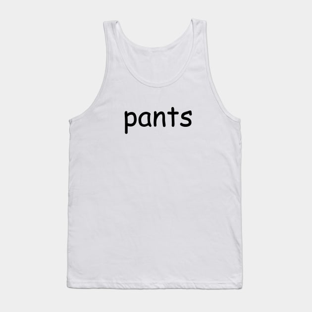 shirt that says pants Tank Top by tuffghost